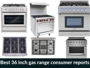 Best 36 inch gas range consumer reports