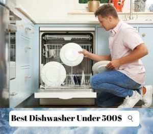 Best Dishwasher Under 500$