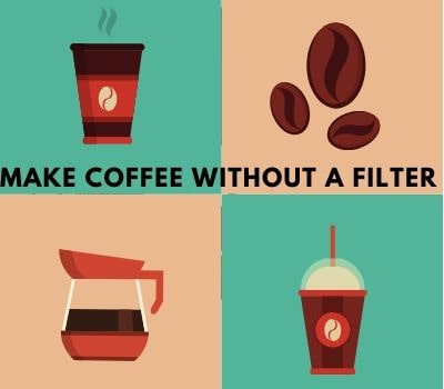 How To Make Coffee Without A Filter