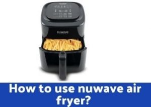 How To Use Nuwave Air Fryer
