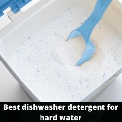 Best Dishwasher Detergent For Hard Water