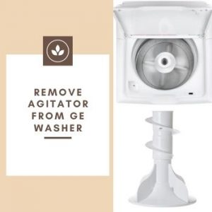 How To Remove Agitator From Ge Washer